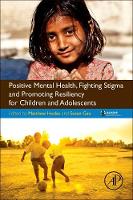 Hodes, Matthew, Gau, Susan Shur-Fen - Positive Mental Health, Fighting Stigma and Promoting Resiliency for Children and Adolescents - 9780128043943 - V9780128043943