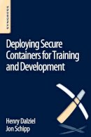 Schipp, Jon; Dalziel, Henry; Dalziel, Max - Deploying Secure Containers for Training and Development - 9780128047170 - V9780128047170