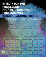 James Jeffers - Intel Xeon Phi Processor High Performance Programming: Knights Landing Edition - 9780128091944 - V9780128091944