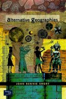 John Rennie Short - Alternative Geographies - 9780130871602 - V9780130871602