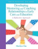 Marilyn Chu - Developing Mentoring and Coaching Relationships in Early Care and Education - 9780132658232 - V9780132658232
