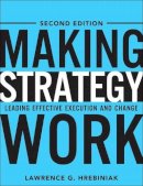 Hrebiniak  Lawrence - Making Strategy Work: Leading Effective Execution and Change (2nd Edition) - 9780133092578 - V9780133092578