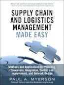 Paul Myerson - Supply Chain and Logistics Management Made Easy: Methods and Applications for Planning, Operations, Integration, Control and Improvement, and Network Design - 9780133993349 - V9780133993349