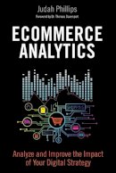 Judah Phillips - Ecommerce Analytics: Analyze and Improve the Impact of Your Digital Strategy (FT Press Analytics) - 9780134177281 - V9780134177281