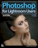 Scott Kelby - Photoshop for Lightroom Users (2nd Edition) (Voices That Matter) - 9780134657882 - V9780134657882