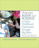 Christine Chaille - Integrating Math and Science in Early Childhood Classrooms Through Big Ideas: A Constructivist Approach - 9780137145799 - V9780137145799
