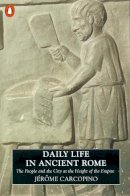 Jerome Carcopino - Daily Life in Ancient Rome: The People and the City at the Height of the Empire (Penguin History) - 9780140124873 - V9780140124873
