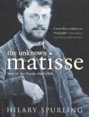 Hilary Spurling - The Unknown Matisse: Man of the North 1869-1908 (v. 1) - 9780140176049 - KSS0006351