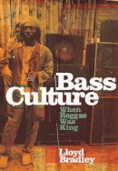 Lloyd Bradley - Bass Culture: When Reggae Was King - 9780140237634 - 9780140237634
