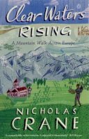 Crane, Nicholas - Clear Waters Rising: A Mountain Walk Across Europe - 9780140243321 - 9780140243321