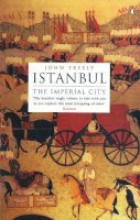 John Freely - Istanbul: The Imperial City - 9780140244618 - V9780140244618