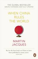 Martin Jacques - When China Rules The World: The Rise of the Middle Kingdom and the End of the Western World [Greatly updated and expanded] - 9780140276046 - 9780140276046