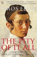 Amos Elon - The Pity of it All: A Portrait of Jews in Germany 1743-1933 - 9780140283945 - V9780140283945