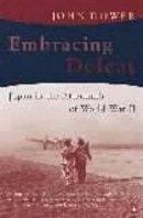 John W Dower - Embracing Defeat: Japan in the Aftermath of World War II - 9780140285512 - 9780140285512