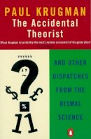Paul Krugman - The Accidental Theorist: And Other Dispatches from the Dismal Science - 9780140286861 - V9780140286861