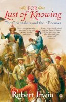 Robert Irwin - For Lust of Knowing: The Orientalists and Their Enemies - 9780140289237 - V9780140289237