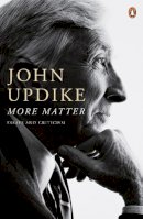 John Updike - More Matter: Essays And Criticism - 9780140289701 - V9780140289701