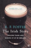 Professor R F Foster - The Irish Story: Telling Tales and Making it Up in Ireland - 9780140296853 - KSS0004843