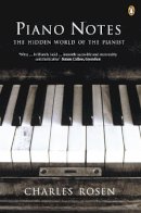 Charles Rosen - Piano Notes: The Hidden World of the Pianist - 9780140298635 - V9780140298635