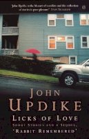John Updike - Licks of Love: Short Stories And a Sequel, ´Rabbit Remembered´ - 9780140298963 - V9780140298963