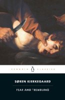 Soren Kierkegaard - Fear and Trembling: Dialectical Lyric by Johannes De Silentio (Classics) - 9780140444490 - V9780140444490