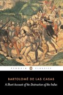 Bartolome Las Casas - Short Account of the Destruction of the Indies - 9780140445626 - V9780140445626