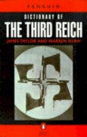 James Taylor, Warren Shaw - Penguin Dictionary of the Third Reich - 9780140513899 - KTJ0000937