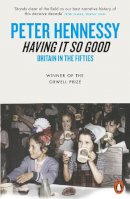 Peter Hennessy - Having it So Good: Britain in the Fifties - 9780141004099 - V9780141004099