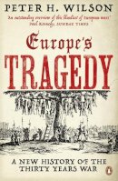 Peter H. Wilson - Europe's Tragedy: A New History of the Thirty Years War - 9780141006147 - V9780141006147