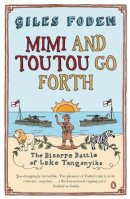 Giles Foden - Mimi and Toutou Go Forth: The Bizarre Battle of Lake Tanganyika - 9780141009841 - V9780141009841