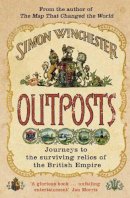 Simon Winchester - Outposts: Journeys to the Surviving Relics of the British Empire - 9780141011899 - V9780141011899