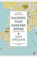 Iain Sinclair - Hackney, That Rose-Red Empire - 9780141012742 - V9780141012742