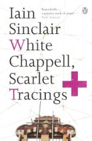 Sinclair  Iain - White Chappell, Scarlet Tracings - 9780141014845 - V9780141014845