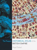 Nigel Dalziel - The Penguin Historical Atlas of the British Empire - 9780141018447 - V9780141018447