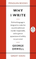 Orwell, George - Why I Write (Great Ideas) - 9780141019000 - V9780141019000