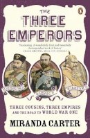 Miranda Carter - The Three Emperors: Three Cousins, Three Empires and the Road to World War One - 9780141019987 - V9780141019987