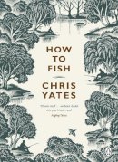 Chris Yates - How to Fish - 9780141024028 - V9780141024028