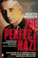 Martin Davidson - The Perfect Nazi: Uncovering My SS Grandfather's Secret Past and How Hitler Seduced a Generation. Martin Davidson - 9780141024998 - V9780141024998