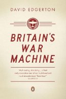 David Edgerton - Britain's War Machine - 9780141026107 - V9780141026107