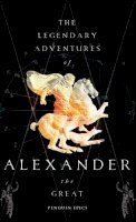 Richard Stoneman - The Legendary Adventures of Alexander the Great (Penguin Epics) - 9780141026381 - KKD0006024