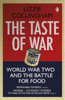Lizzie Collingham - The Taste of War: World War Two and the Battle for Food - 9780141028972 - V9780141028972