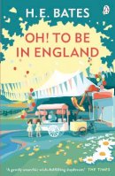 H. E. Bates - Oh! to be in England: Inspiration for the ITV drama The Larkins starring Bradley Walsh - 9780141029665 - V9780141029665