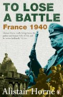 Alistair Horne - To Lose a Battle: France 1940 - 9780141030654 - V9780141030654