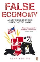 Alan Beattie - False Economy: A Surprising Economic History of the World - 9780141033709 - V9780141033709