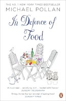 Michael Pollan - In Defence of Food: The Myth of Nutrition and the Pleasures of Eating - 9780141034720 - 9780141034720