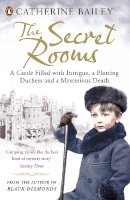Catherine Bailey - The Secret Rooms: A castle filled with intrigue, a plotting duchess and a mysterious death - 9780141035673 - 9780141035673