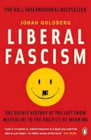 Jonah Goldberg - Liberal Fascism: The Secret History of the Left from Mussolini to the Politics of Meaning - 9780141039503 - V9780141039503
