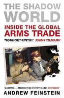 Andrew Feinstein - The Shadow World: Inside the Global Arms Trade - 9780141040059 - 9780141040059