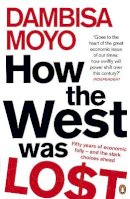 Dambisa Moyo - How The West Was Lost: Fifty Years of Economic Folly - And the Stark Choices Ahead - 9780141042411 - V9780141042411