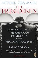 Stephen Graubard - The Presidents: The Transformation of the American Presidency from Theodore Roosevelt to Barack Obama - 9780141042459 - V9780141042459